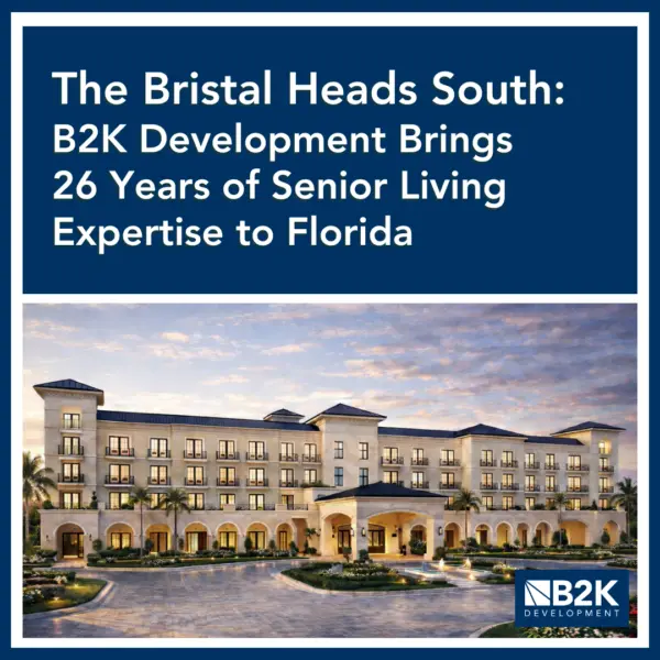 The Bristal Heads South: B2K Development Brings 26 Years of Senior Living Expertise to Florida