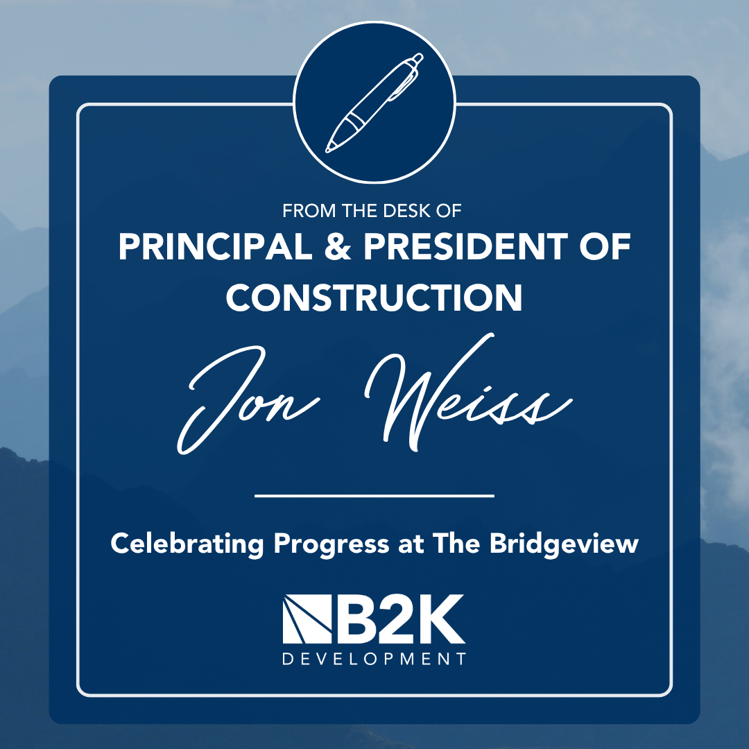 From the Desk of Jon Weiss: The Significance of a Topping Out, Celebrating Progress at Bridgeview from B2K Construction