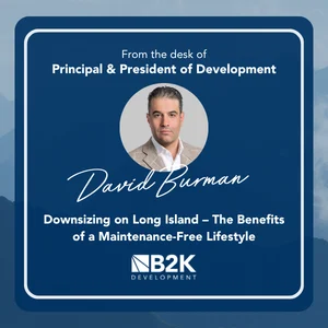 From the Desk of David Burman: Downsizing on Long Island – The Benefits of a Maintenance-Free Lifestyle